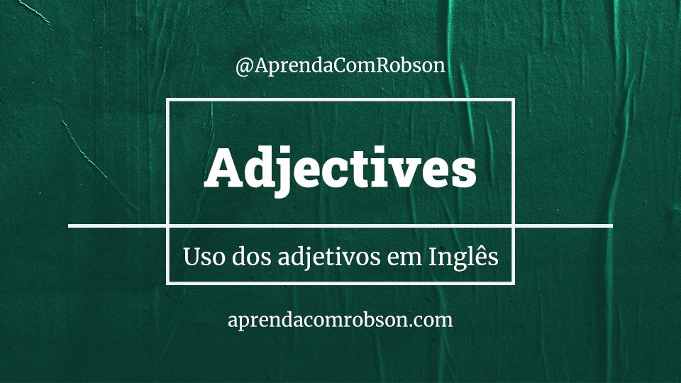Adjectives - Adjetivos em inglês